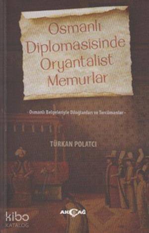 Osmanlı Diplomasisinde Oryantalist Memurlar