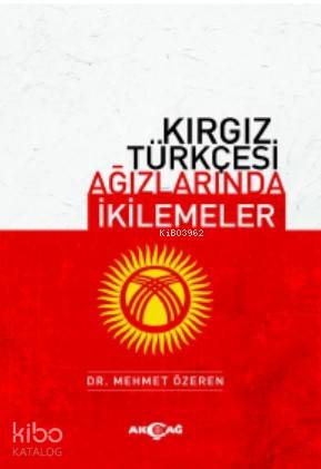 Kırgız Türkçesi Ağızlarında İkilemeler - Mehmet Özeren