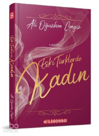 Eski Türklerde Kadın - Ali Oğuzhan Cengiz