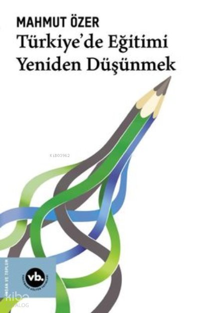 Türkiye'De Eğitimi Yeniden Düşünmek - Mahmut Özer