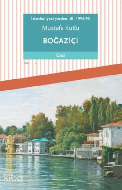 İstanbul Gezi Yazıları 3 - 1992-93 - Mustafa Kutlu