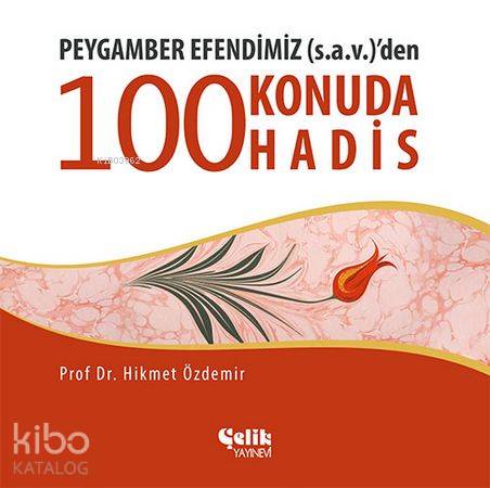 Peygamber Efendimiz (s.a.v.)'den 100 Konuda 100 Hadis - Hikmet Özdemir