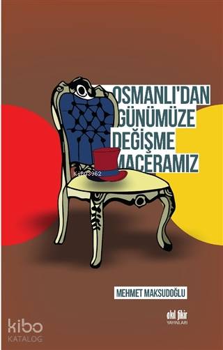 Osmanlı'dan Günümüze Değişme Maceramız - Mehmet Maksudoğlu