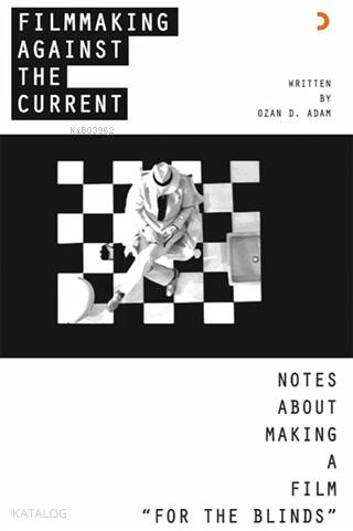 Filmmaking Against The Current - Notes About Making A Film For The Blinds - Ozan D. Adam