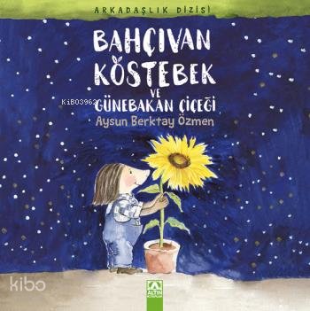 Bahçıvan Köstebek ve Günebakan Çiçeği - Aysun Berktay Özmen