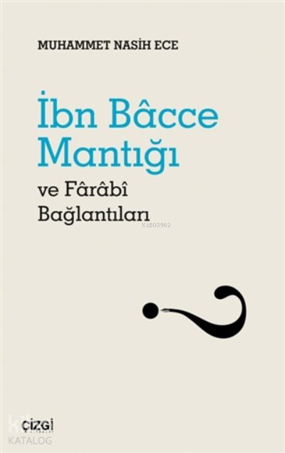 İbn Bacce Mantığı Ve Farabi Bağlantıları - Muhammet Nasih Ece