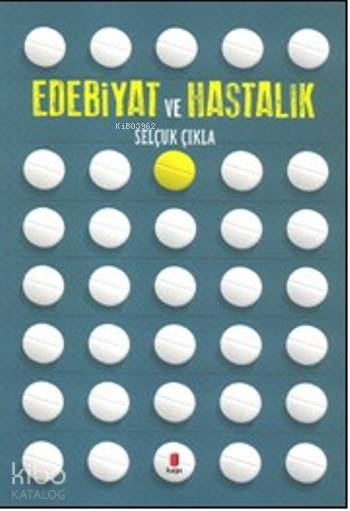 Edebiyat Ve Hastalık - Selçuk Çıkla