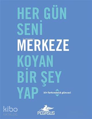 Her Gün Seni Merkeze Koyan Bir Şey Yap - Robie Rogge, Dian G. Smith