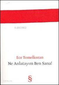 Ne Anlatayım Ben Sana! - Ece Temelkuran