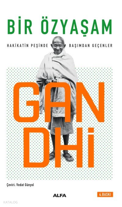 Bir Özyaşam Hakikatın Peşinde Başımdan Geçenler - Mohandas K. Gandhi