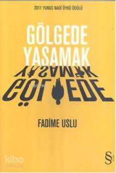 Gölgede Yaşamak - Fadime Uslu