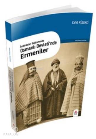 İmtiyazlar Bağlamında Osmanlı Devletinde Ermeniler - Cahit Külekçi