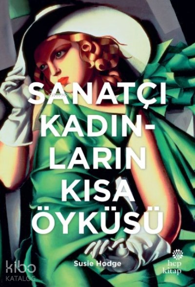 Sanatçı Kadınların Kısa Öyküsü - Susie Hodge