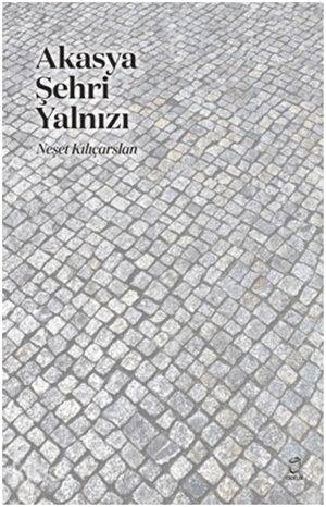 Akasya Şehri Yalnızı - Neşet Kılıçarslan