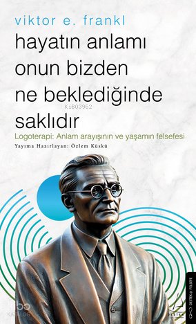 Hayatın Anlamı Onun Bizden Ne Beklediğinde Saklıdır - Viktor E. Frankl