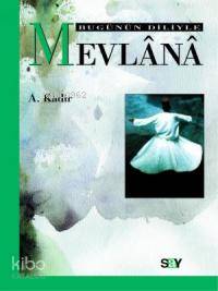 Bugünün Diliyle Mevlânâ - Mevlânâ Celâleddîn-i Rûmî