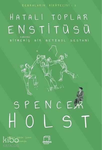 Hatalı Toplar Enstitüsü - Bitmemiş Bir Beyzbol Destanı - Spencer Holst