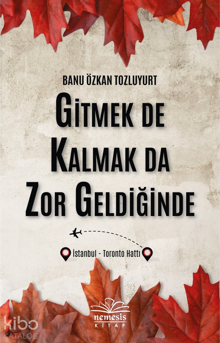 Gitmek De Kalmak Da Zor Geldiğinde - Banu Özkan Tozluyurt