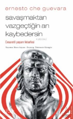 Savaşmaktan Vazgeçtiğin An Kaybedersin - Ernesto Che Guevara