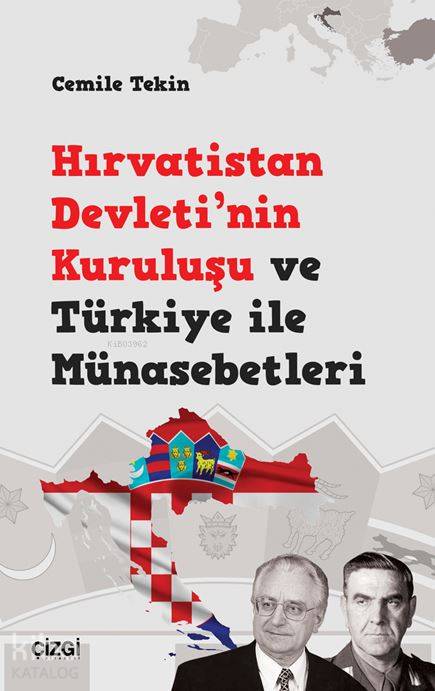 Hırvatistan Devleti'nin Kuruluşu ve Türkiye ile Münasebetleri - Cemile Tekin