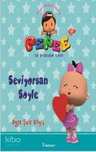Pepee ile Öyküler Serisi - Seviyorsan Söyle - Ayşe Şule Bilgiç