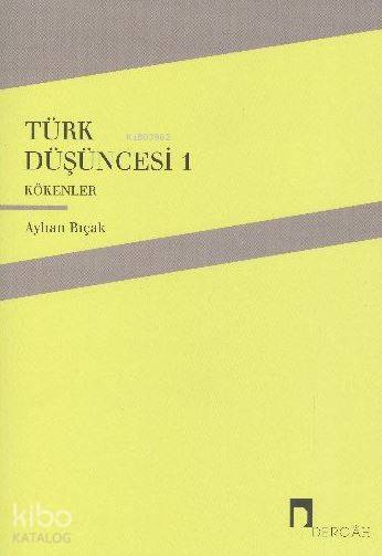 Türk Düşüncesi 1 - Kökenler - Ayhan Bıçak