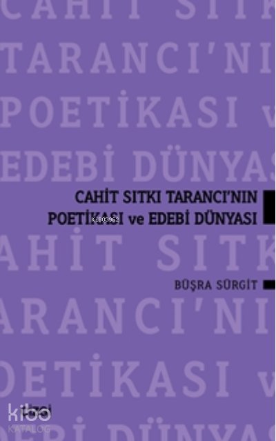 Cahit Sıtkı Tarancı'nın Poetikası Ve Edebi Dünyası