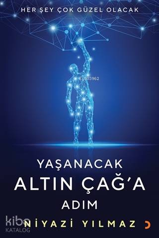 Yaşanacak Altın Çağ'a Adım - Niyazi Yılmaz