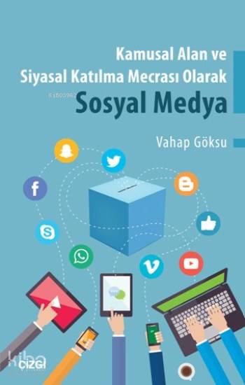 Kamusal Alan Ve Siyasal Katılma Mecrası Olarak Sosyal Medya - Vahap Göksu