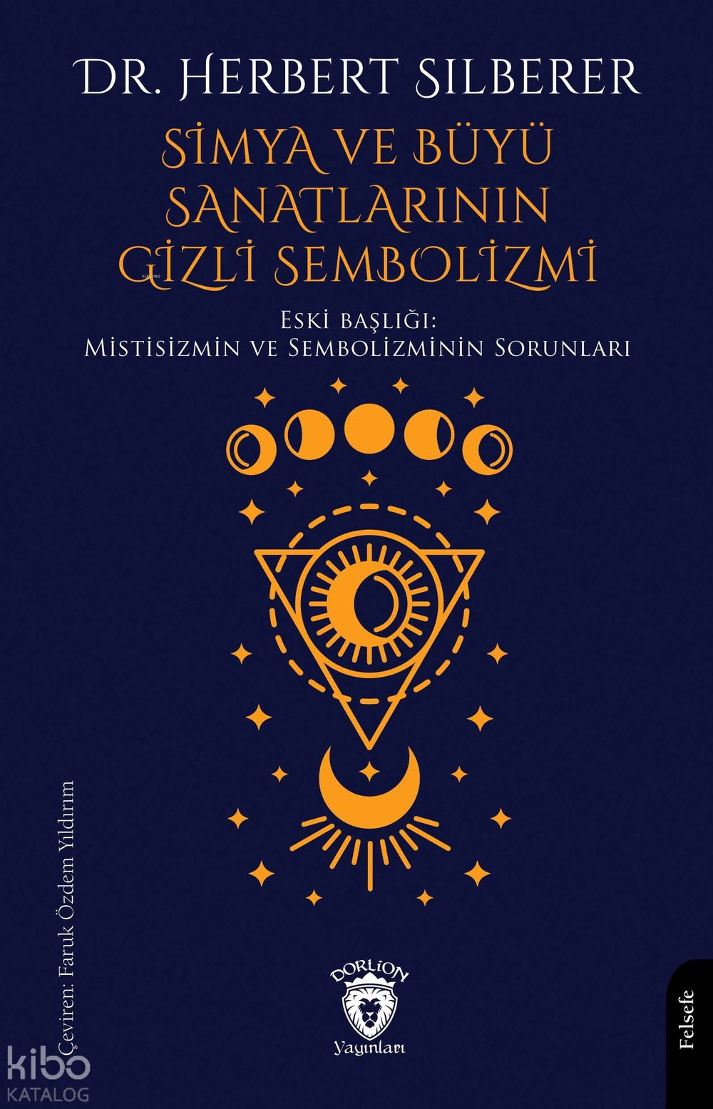 Simya ve Büyü Sanatlarının Gizli Sembolizmi - Herbert Silberer