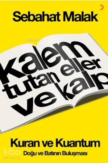 Kalem Tutan Eller ve Kalp:Kur'an ve Kuantum - Sebahat Malak