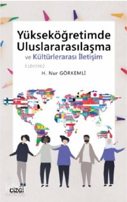 Yükseköğretimde Uluslararasılaşma ve Kültürlerarası İletişim - H. Nur Görkemli