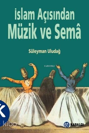 İslam Açısından Müzik ve Semâ - Süleyman Uludağ