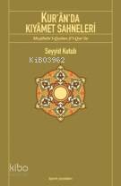 Kur'ân'da Kıyâmet Sahneleri - Seyyid Kutub