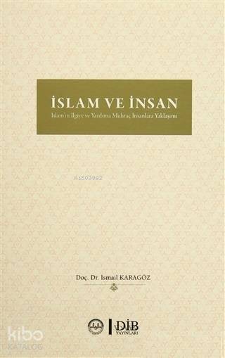İslam ve İnsan İslam'ın İlgiye ve Yardıma Muhtaç İnsanlara Yaklaşımı - İsmail Karagöz