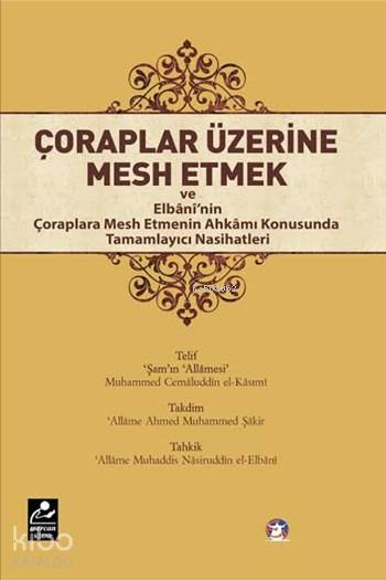 Çoraplar Üzerine Mesh Etmek - Muhammed Nasuriddin El-Elbani, Cemâleddîn El-Kasımî
