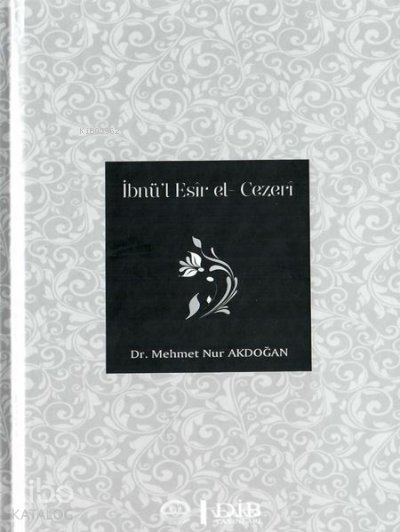 İbnü’l Esir el - Cezeri - Mehmet Nur Akdoğan
