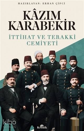 Kazım Karabekir - İttihat ve Terakki Cemiyeti - Erhan Çifci