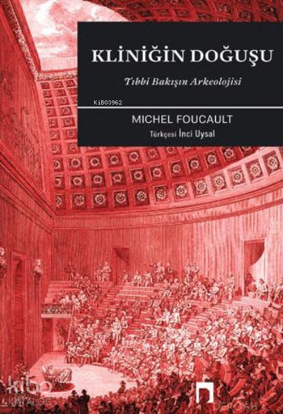 Kliniğin Doğuşu: Tıbbi Bakışın Arkeolojisi - Michel Foucault