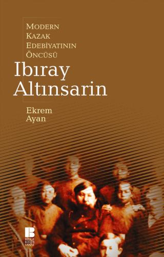 Modern Kazak Edebiyatının Öncüsü Ibıray Altınsarin - Ekrem Ayan