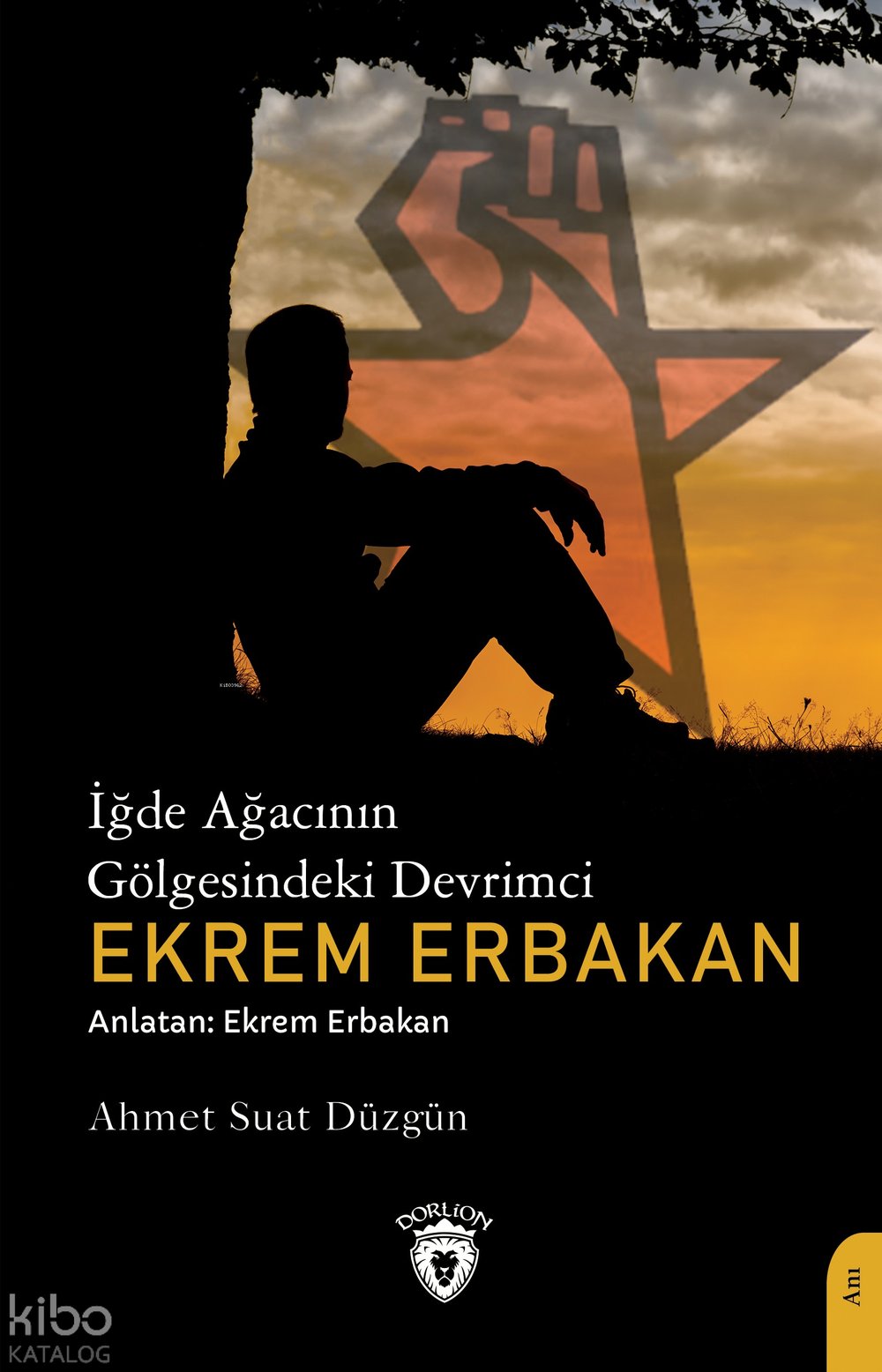 İğde Ağacının Gölgesindeki Devrimci Ekrem Erbakan - Ahmet Suat Düzgün
