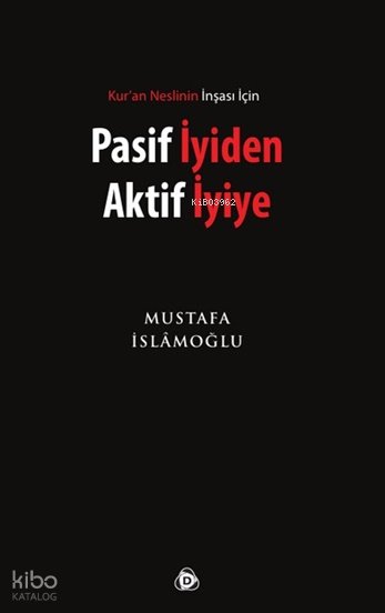 Pasif İyiden Aktif İyiye - Mustafa İslamoğlu