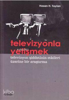 Televizyonla Yetişmek - Hasan H. Taylan