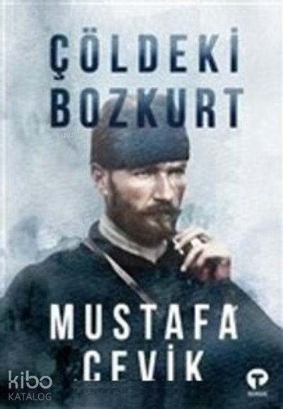 Çöldeki Bozkurt - Mustafa Çevik