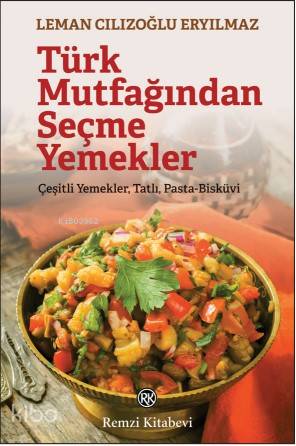 Türk Mutfağından Seçme Yemekler - Leman Cılızoğlu Eryılmaz