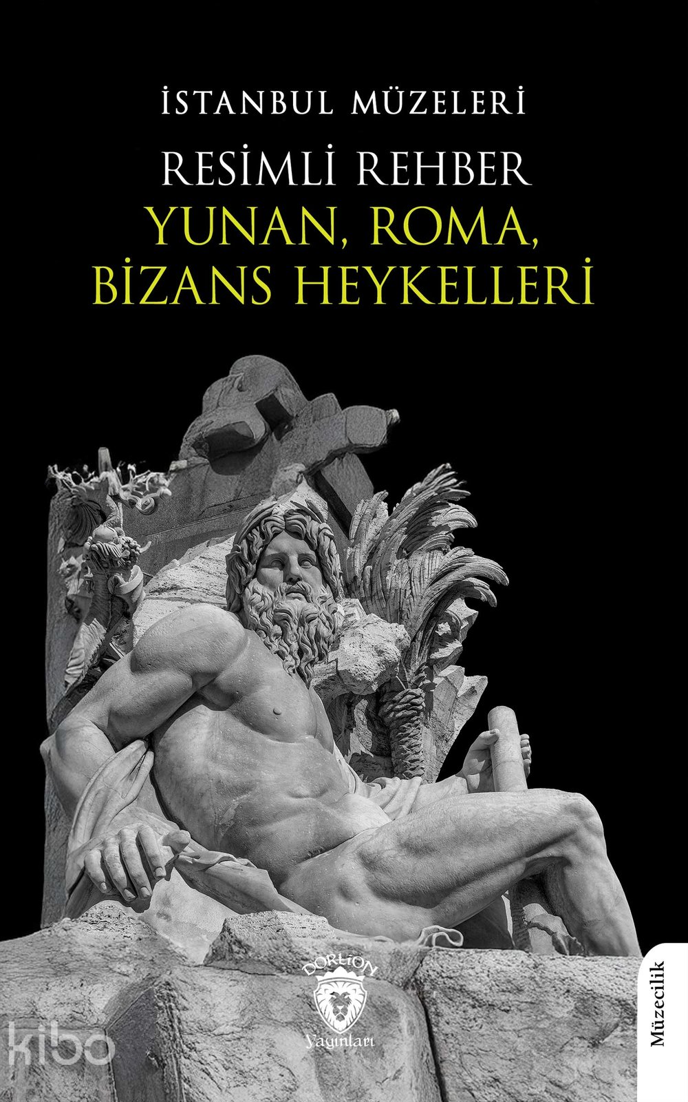 İstanbul Müzeleri Resimli Rehber Yunan, Roma, Bizans Heykelleri