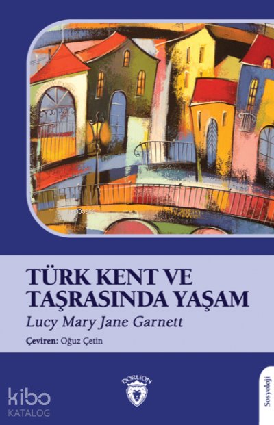 Türk Kent ve Taşrasında Yaşam - Lucy Mary Jane Garnett