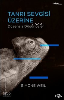 Tanrı Sevgisi Üzerine Düzensiz Düşünceler - Simone Weil
