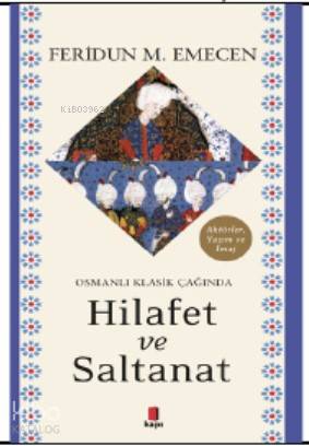 Osmanlı Klasik Çağında Hilafet ve Saltanat - Feridun M. Emecen