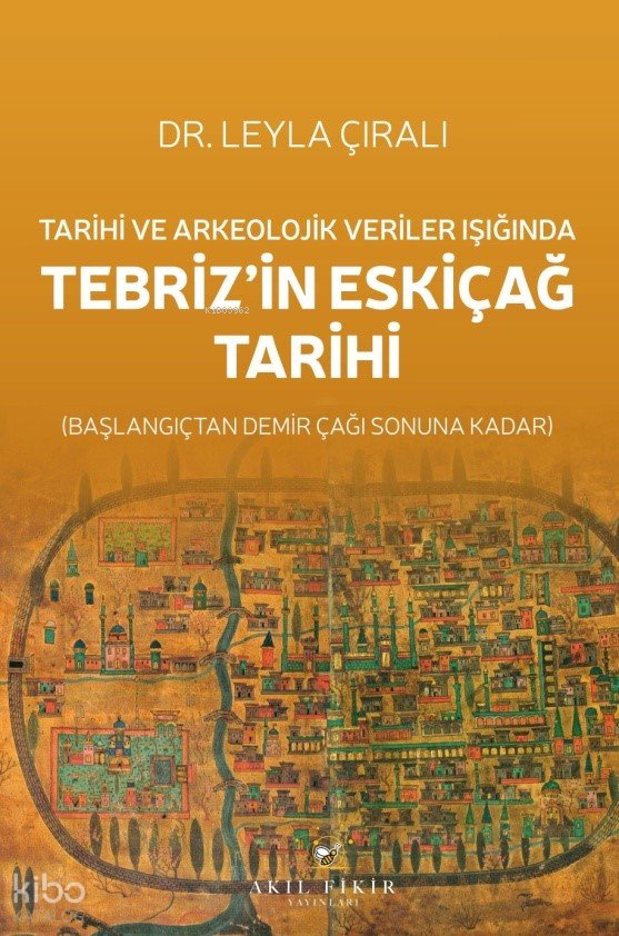 Tarihi ve Arkeolojik Veriler Işığında Tebriz’in Eskiçağ Tarihi